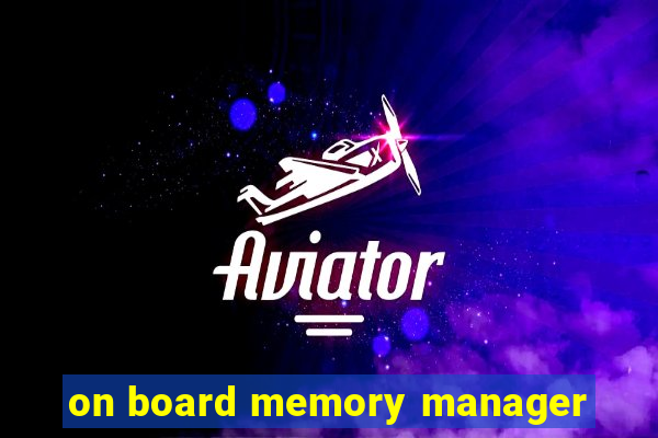 on board memory manager